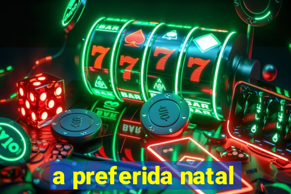 a preferida natal